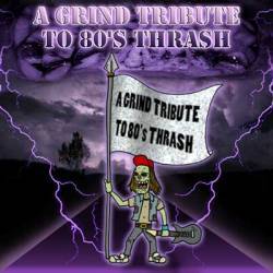 Compilations : A Grind Tribute to 80's Thrash